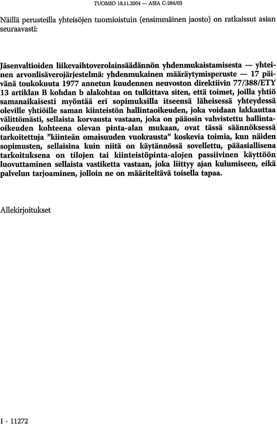 arvonlisäverojärjestelmä: yhdenmukainen määräytymisperuste 17 päivänä toukokuuta 1977 annetun kuudennen neuvoston direktiivin 77/388/ETY 13 artiklan B kohdan b alakohtaa on tullattava siten, että