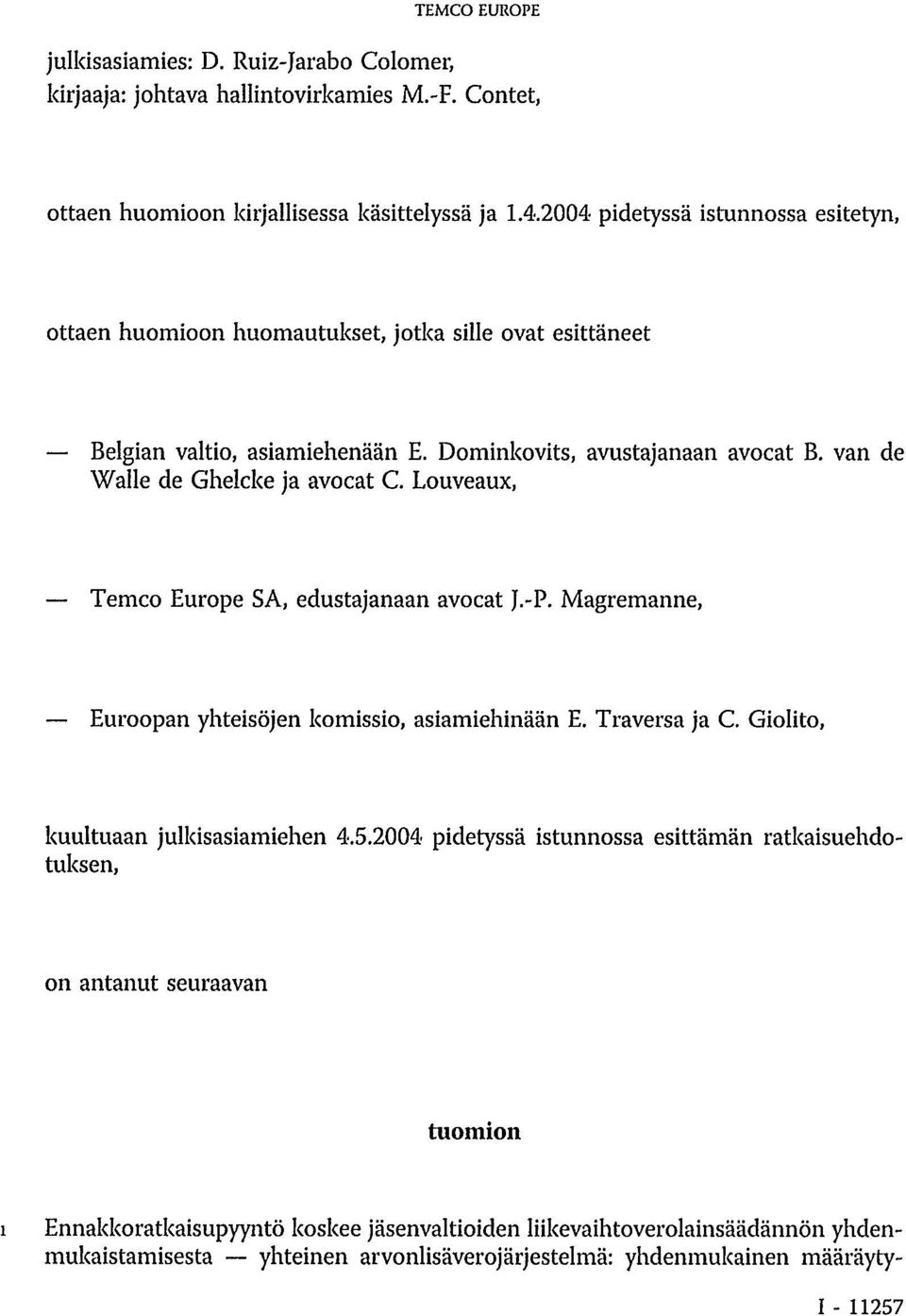 van de Walle de Ghelcke ja avocat C. Louveaux, Temco Europe SA, edustajanaan avocat J.-P. Magremanne, Euroopan yhteisöjen komissio, asiamiehinään E. Traversa ja C.