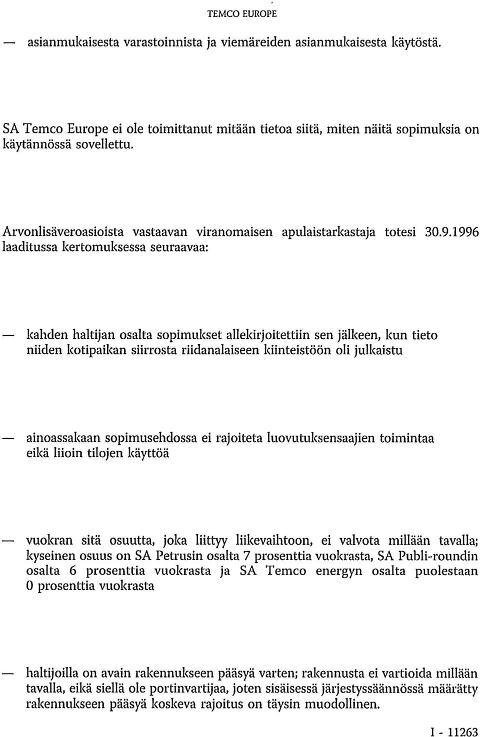 1996 laaditussa kertomuksessa seuraavaa: kahden haltijan osalta sopimukset allekirjoitettiin sen jälkeen, kun tieto niiden kotipaikan siirrosta riidanalaiseen kiinteistöön oli julkaistu ainoassakaan