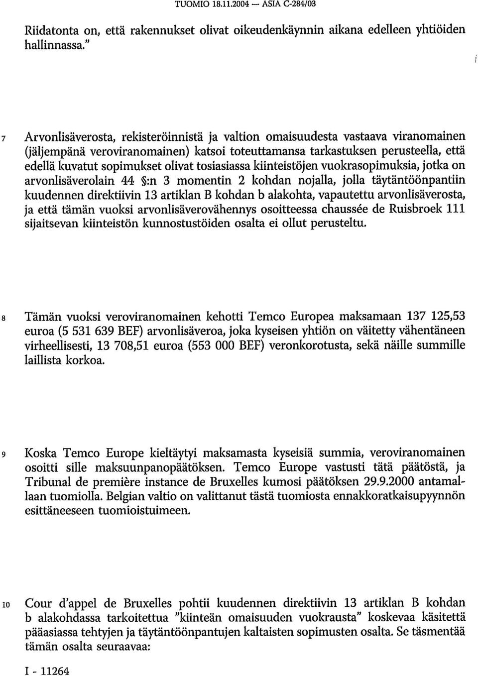 tosiasiassa kiinteistöjen vuokrasopimuksia, jotka on arvonlisäverolain 44 :n 3 momentin 2 kohdan nojalla, jolla täytäntöönpantiin kuudennen direktiivin 13 artiklan B kohdan b alakohta, vapautettu