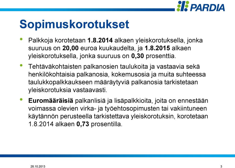 palkanosia tarkistetaan yleiskorotuksia vastaavasti.