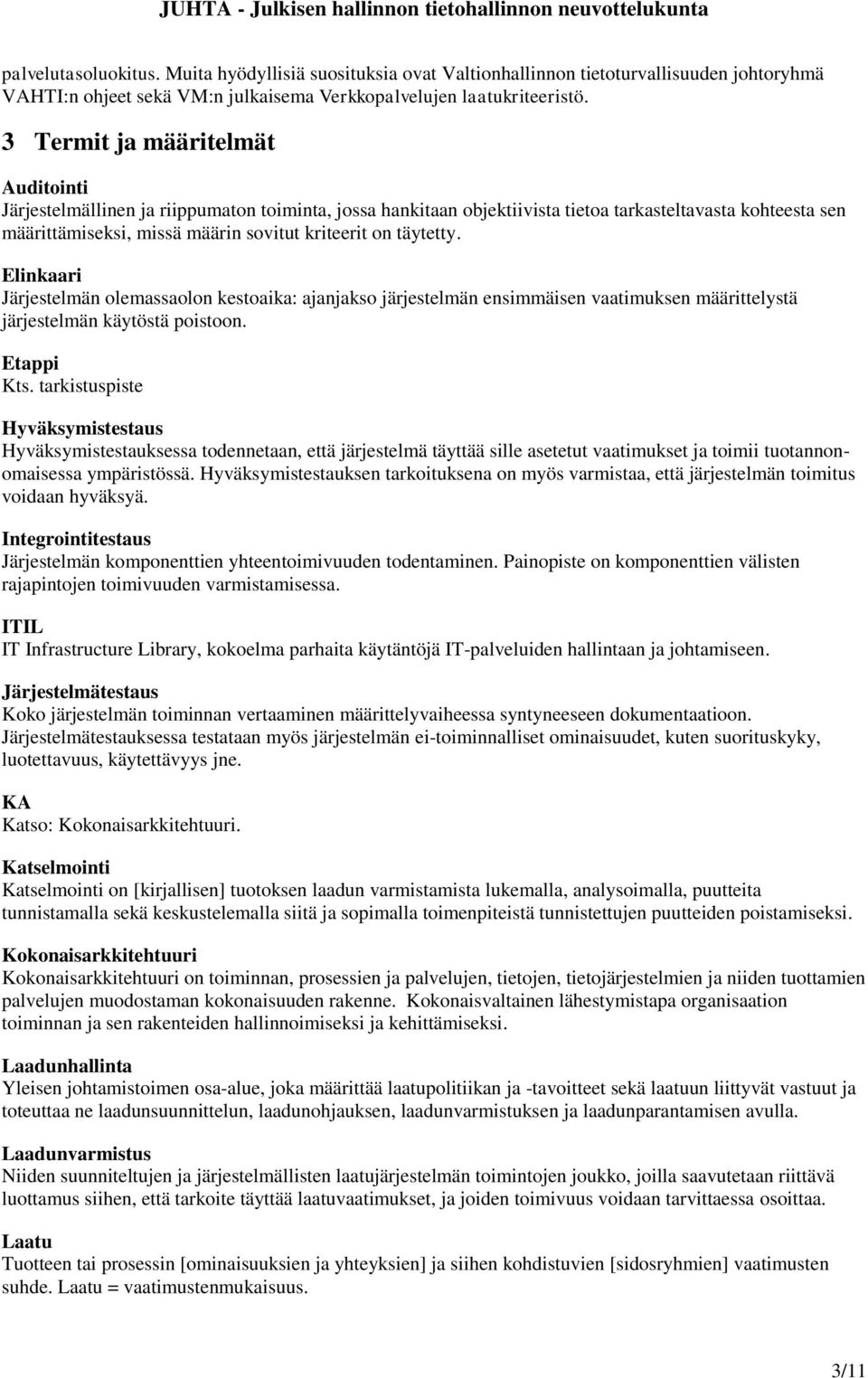 täytetty. Elinkaari Järjestelmän olemassaolon kestoaika: ajanjakso järjestelmän ensimmäisen vaatimuksen määrittelystä järjestelmän käytöstä poistoon. Etappi Kts.