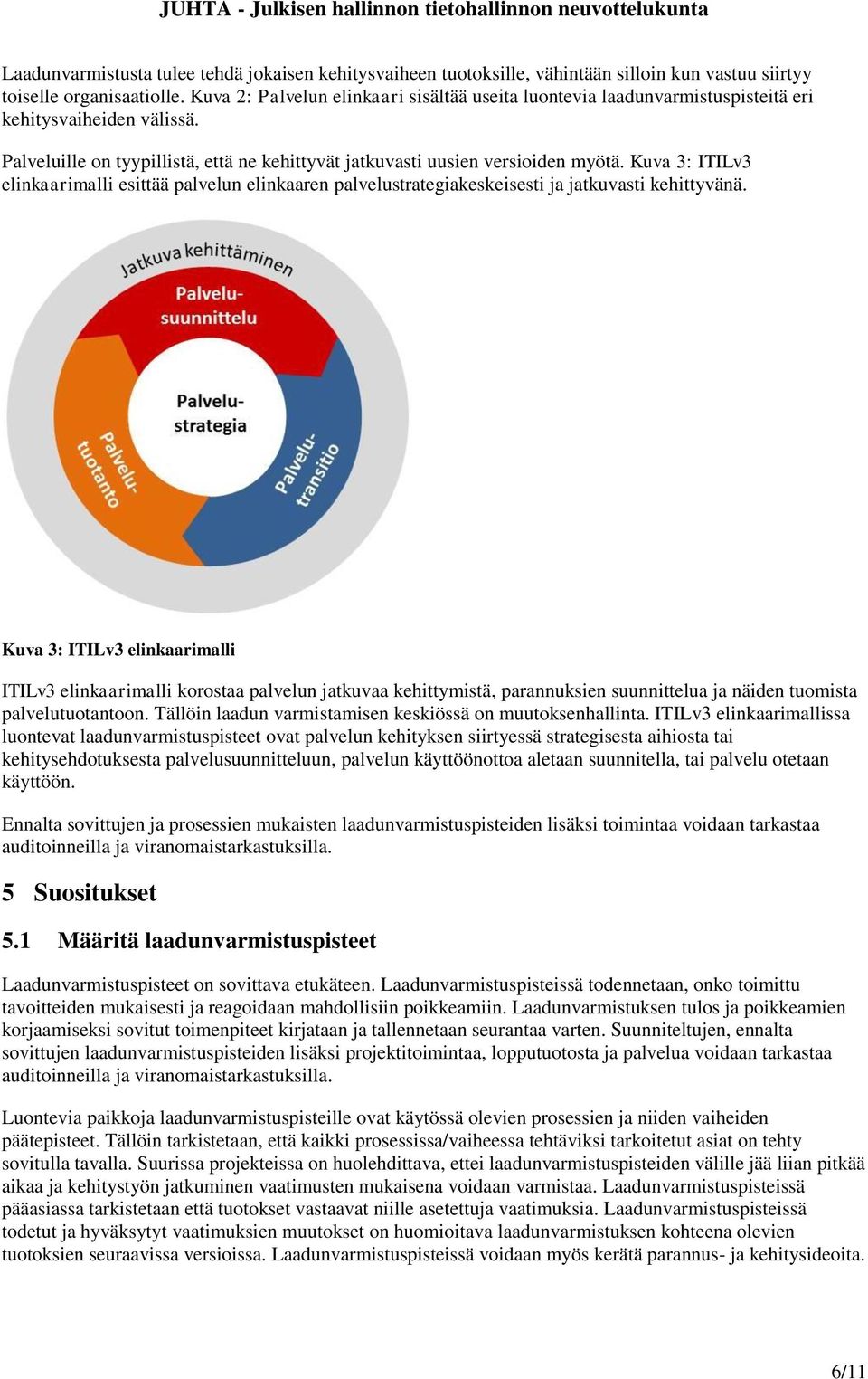 Kuva 3: ITILv3 elinkaarimalli esittää palvelun elinkaaren palvelustrategiakeskeisesti ja jatkuvasti kehittyvänä.