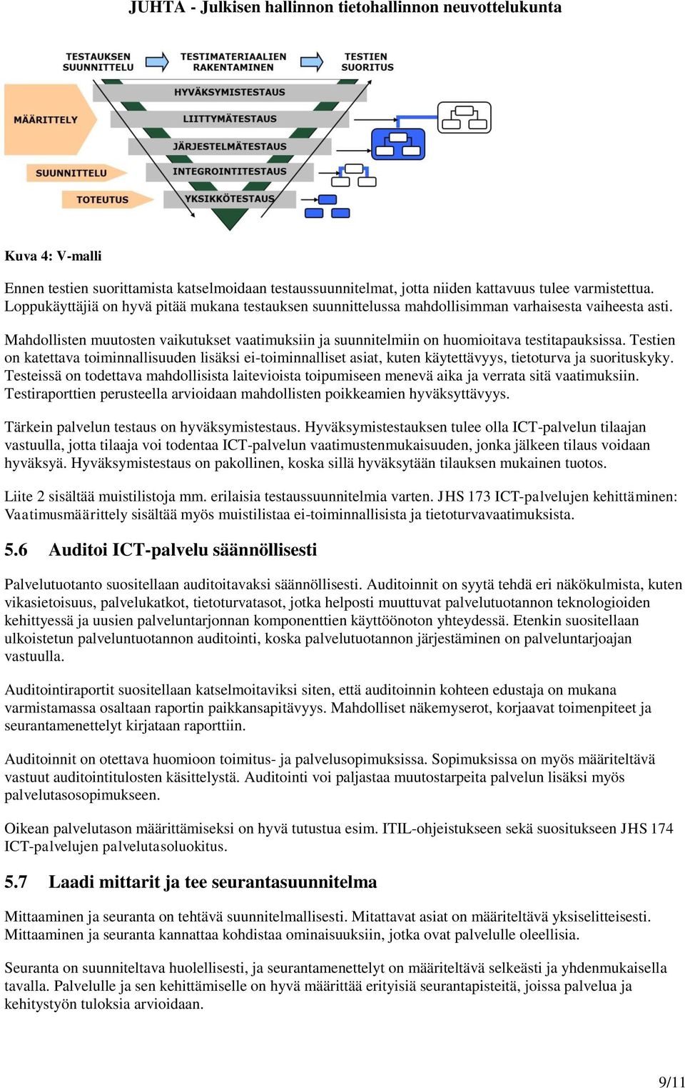 Mahdollisten muutosten vaikutukset vaatimuksiin ja suunnitelmiin on huomioitava testitapauksissa.