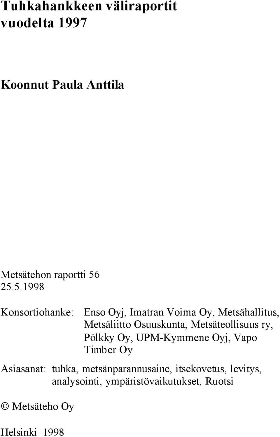 Metsäteollisuus ry, Pölkky Oy, UPM-Kymmene Oyj, Vapo Timber Oy Asiasanat: tuhka,