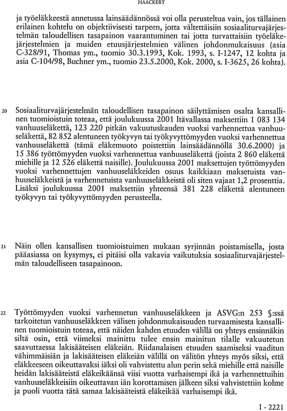 I-1247, 12 kohta ja asia C-104/98, Buchner ym., tuomio 23.5.2000, Kok. 2000, s. I-3625, 26 kohta).