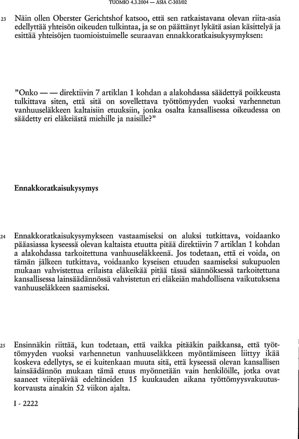 yhteisöjen tuomioistuimelle seuraavan ennakkoratkaisukysymyksen: "Onko direktiivin 7 artiklan 1 kohdan a alakohdassa säädettyä poikkeusta tulkittava siten, että sitä on sovellettava työttömyyden