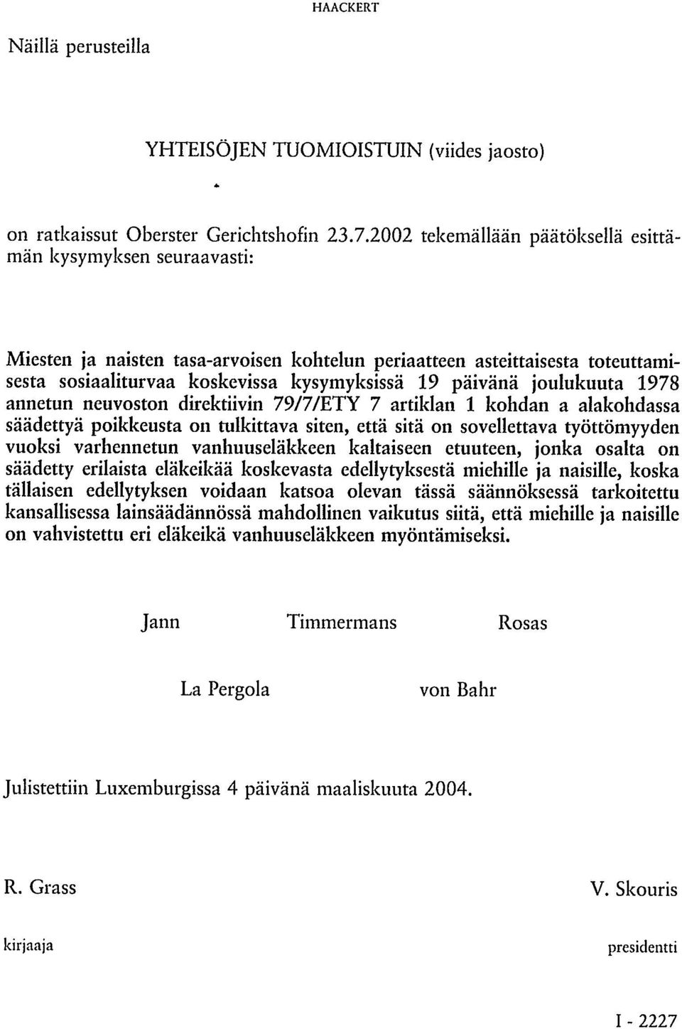 joulukuuta 1978 annetun neuvoston direktiivin 79/7/ETY 7 artiklan 1 kohdan a alakohdassa säädettyä poikkeusta on tulkittava siten, että sitä on sovellettava työttömyyden vuoksi varhennetun