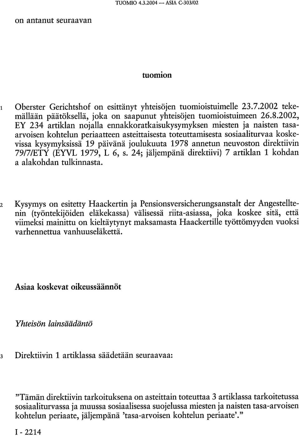 2002, EY 234 artiklan nojalla ennakkoratkaisukysymyksen miesten ja naisten tasaarvoisen kohtelun periaatteen asteittaisesta toteuttamisesta sosiaaliturvaa koskevissa kysymyksissä 19 päivänä