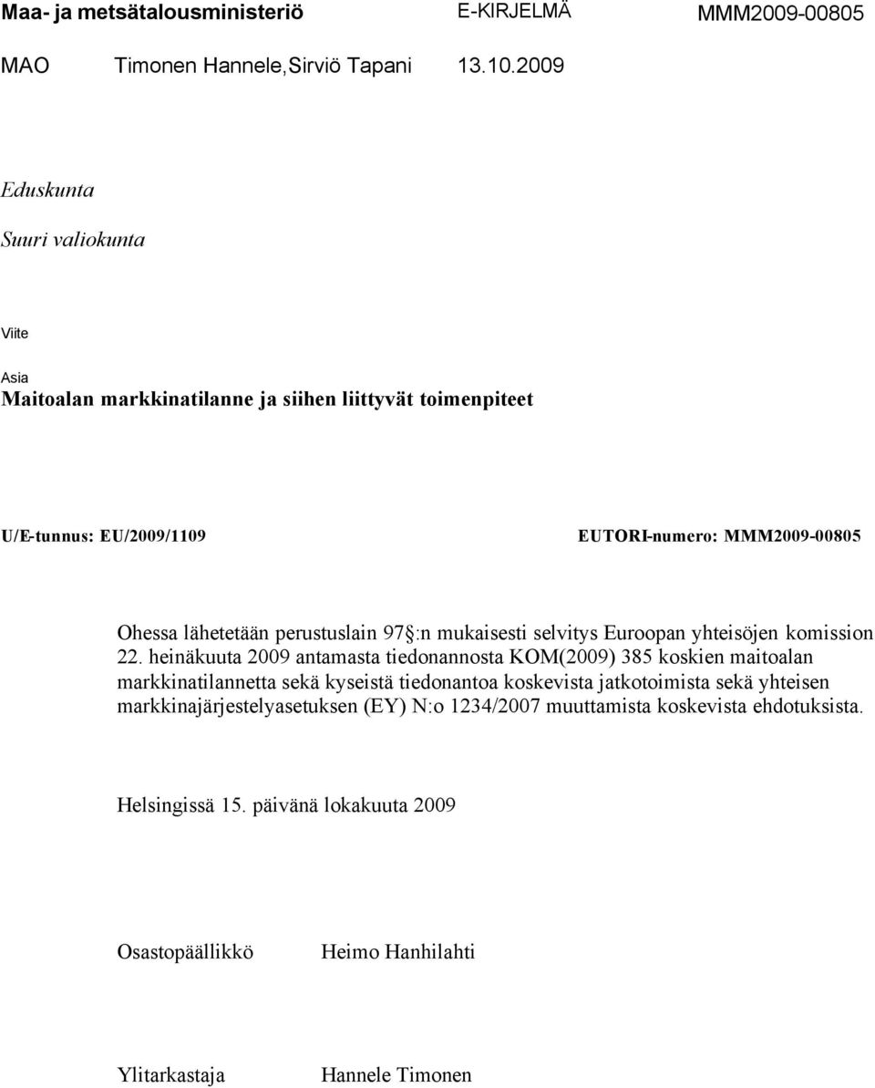 lähetetään perustuslain 97 :n mukaisesti selvitys Euroopan yhteisöjen komission 22.