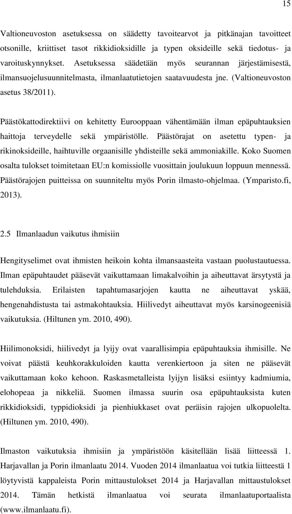 Päästökattodirektiivi on kehitetty Eurooppaan vähentämään ilman epäpuhtauksien haittoja terveydelle sekä ympäristölle.