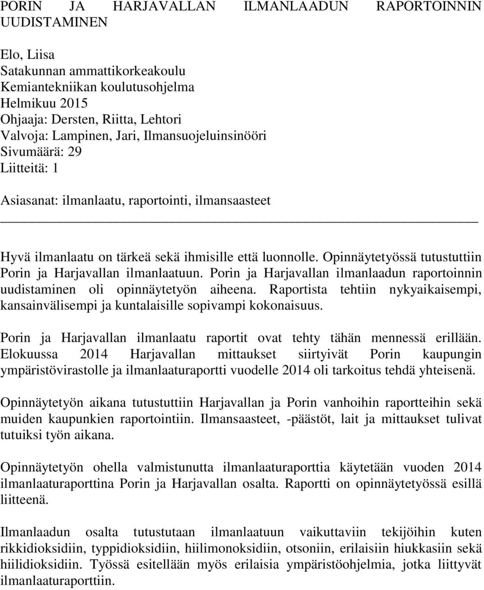 Opinnäytetyössä tutustuttiin Porin ja Harjavallan ilmanlaatuun. Porin ja Harjavallan ilmanlaadun raportoinnin uudistaminen oli opinnäytetyön aiheena.