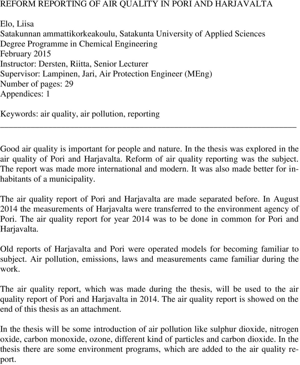 quality is important for people and nature. In the thesis was explored in the air quality of Pori and Harjavalta. Reform of air quality reporting was the subject.