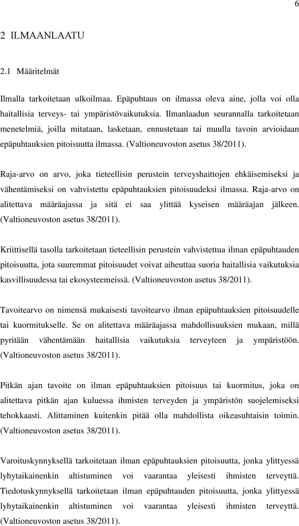 Raja-arvo on arvo, joka tieteellisin perustein terveyshaittojen ehkäisemiseksi ja vähentämiseksi on vahvistettu epäpuhtauksien pitoisuudeksi ilmassa.