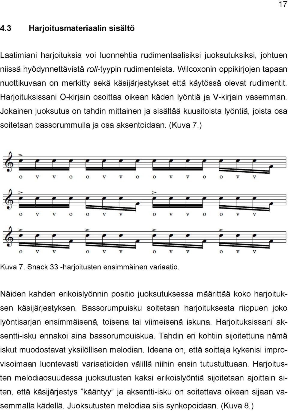Jokainen juoksutus on tahdin mittainen ja sisältää kuusitoista lyöntiä, joista osa soitetaan bassorummulla ja osa aksentoidaan. (Kuva 7.) Kuva 7. Snack 33 -harjoitusten ensimmäinen variaatio.