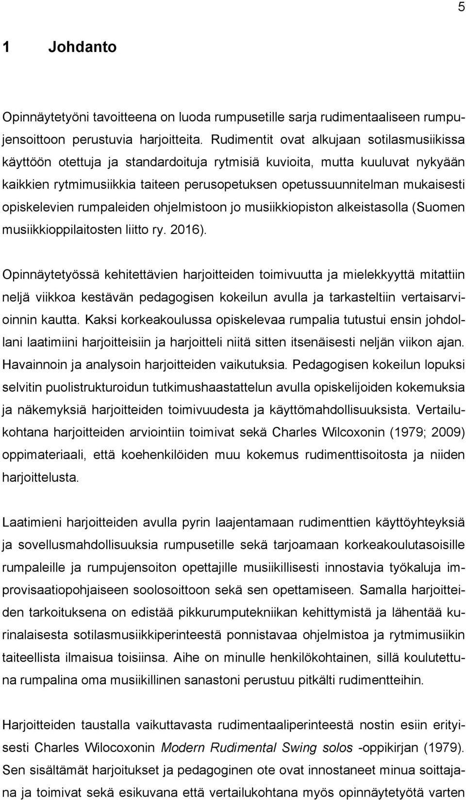 opiskelevien rumpaleiden ohjelmistoon jo musiikkiopiston alkeistasolla (Suomen musiikkioppilaitosten liitto ry. 2016).