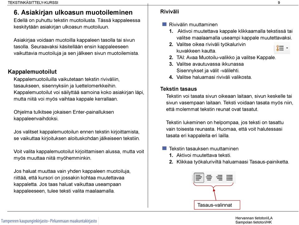 Kappalemuotoilut Kappalemuotoiluilla vaikutetaan tekstin riviväliin, tasaukseen, sisennyksiin ja luettelomerkkeihin.