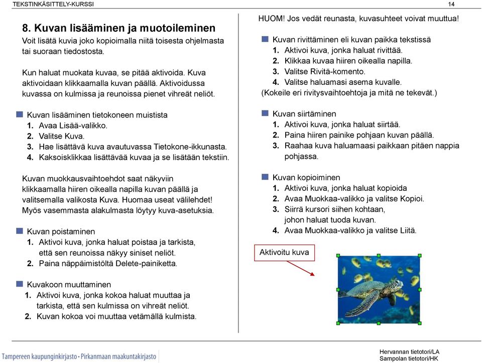 Hae lisättävä kuva avautuvassa Tietokone-ikkunasta. 4. Kaksoisklikkaa lisättävää kuvaa ja se lisätään tekstiin.