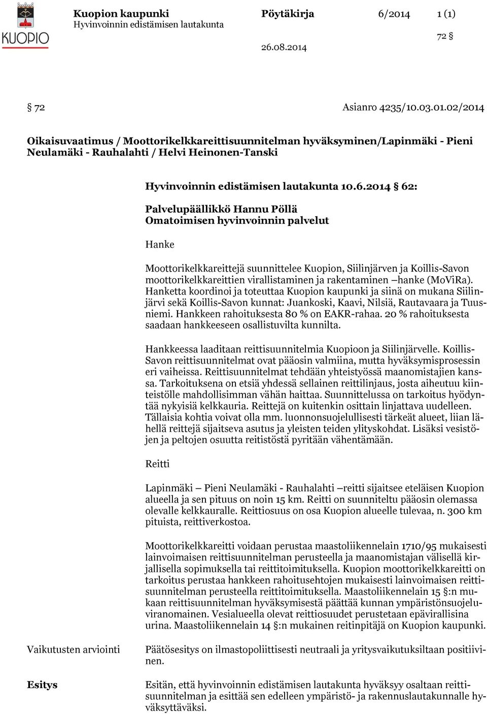 rakentaminen hanke (MoViRa). Hanketta koordinoi ja toteuttaa Kuopion kaupunki ja siinä on mukana Siilinjärvi sekä Koillis-Savon kunnat: Juankoski, Kaavi, Nilsiä, Rautavaara ja Tuusniemi.