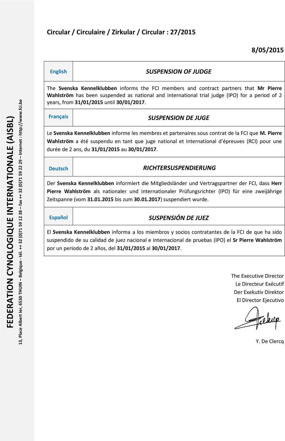 be The Svenska Kennelklubben informs the FCI members and contract partners that Mr Pierre Wahlström has been suspended as national and international trial judge (IPO) for a period of 2 years, from