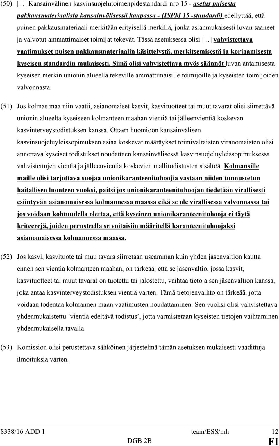 erityisellä merkillä, jonka asianmukaisesti luvan saaneet ja valvotut ammattimaiset toimijat tekevät. Tässä asetuksessa olisi [.