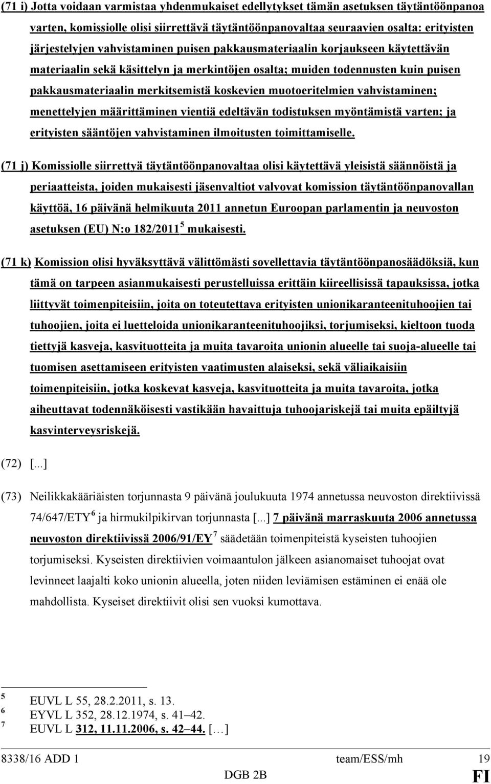 muotoeritelmien vahvistaminen; menettelyjen määrittäminen vientiä edeltävän todistuksen myöntämistä varten; ja erityisten sääntöjen vahvistaminen ilmoitusten toimittamiselle.