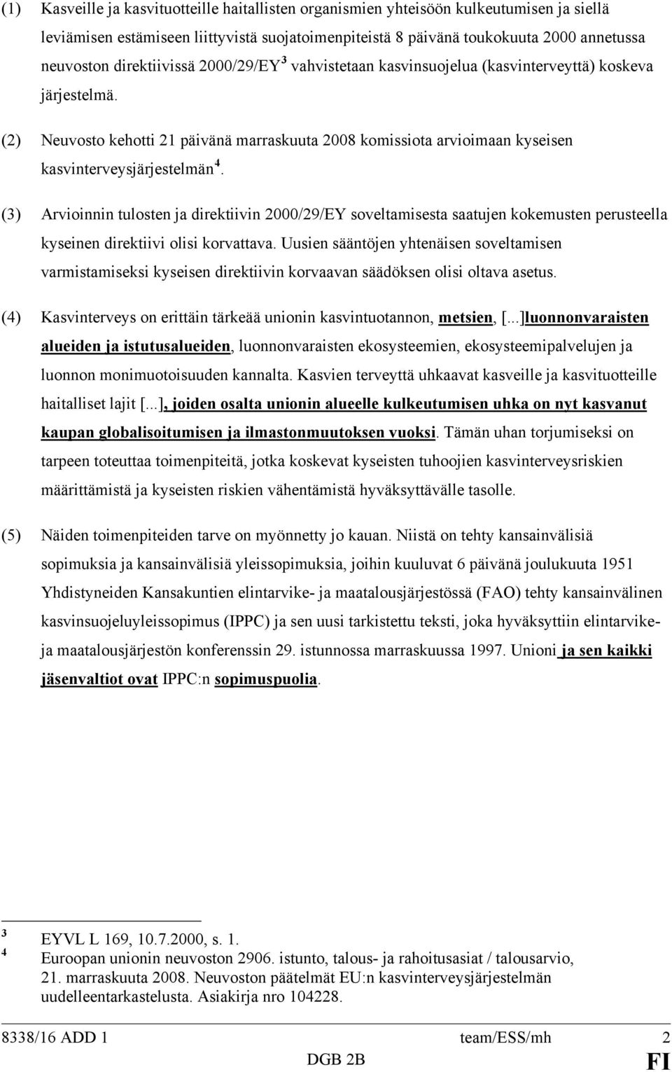 (2) Neuvosto kehotti 21 päivänä marraskuuta 2008 komissiota arvioimaan kyseisen kasvinterveysjärjestelmän 4.