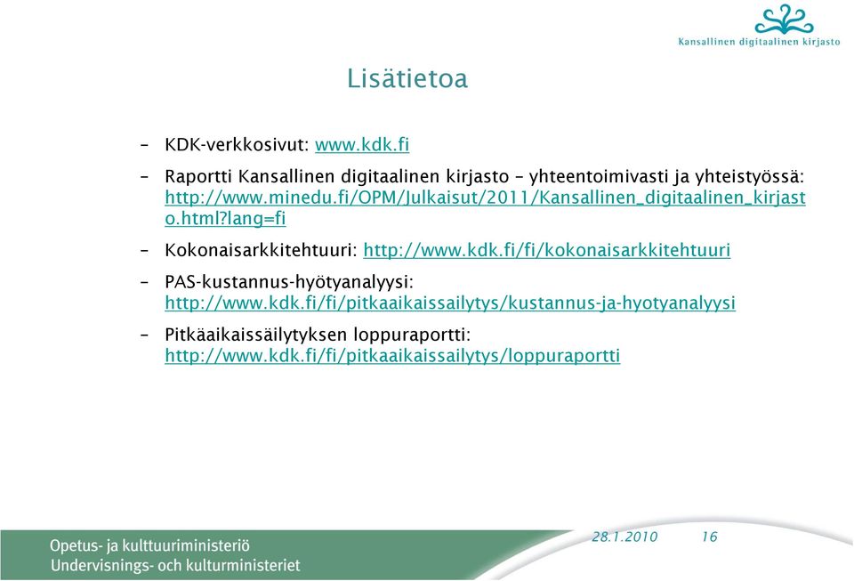 fi/opm/julkaisut/2011/kansallinen_digitaalinen_kirjast o.html?lang=fi Kokonaisarkkitehtuuri: http://www.kdk.