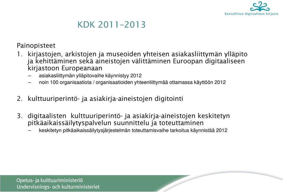 kirjastoon Europeanaan asiakasliittymän ylläpitovaihe käynnistyy 2012 noin 100 organisaatiota / organisaatioiden yhteenliittymää ottamassa käyttöön