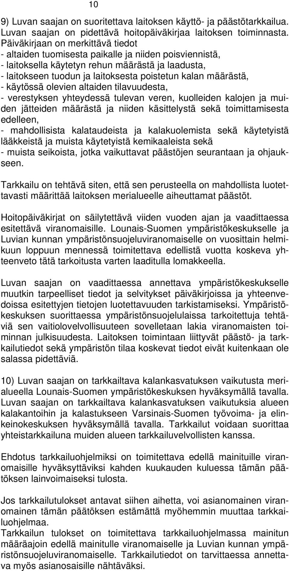 määrästä, - käytössä olevien altaiden tilavuudesta, - verestyksen yhteydessä tulevan veren, kuolleiden kalojen ja muiden jätteiden määrästä ja niiden käsittelystä sekä toimittamisesta edelleen, -