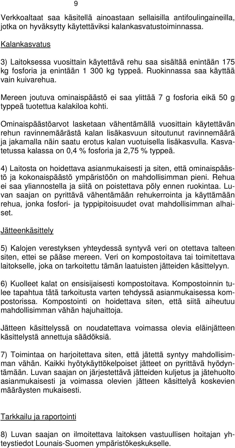 Mereen joutuva ominaispäästö ei saa ylittää 7 g fosforia eikä 50 g typpeä tuotettua kalakiloa kohti.