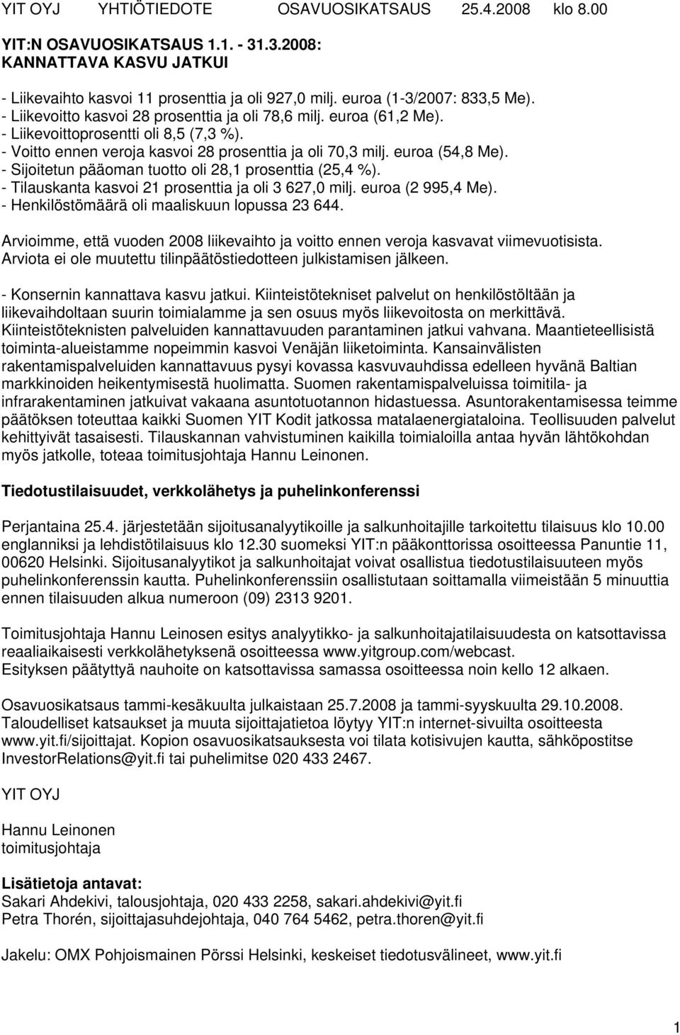 euroa (54,8 Me). - Sijoitetun pääoman tuotto oli 28,1 prosenttia (25,4 %). - Tilauskanta kasvoi 21 prosenttia ja oli 3 627,0 milj. euroa (2 995,4 Me). - Henkilöstömäärä oli maaliskuun lopussa 23 644.