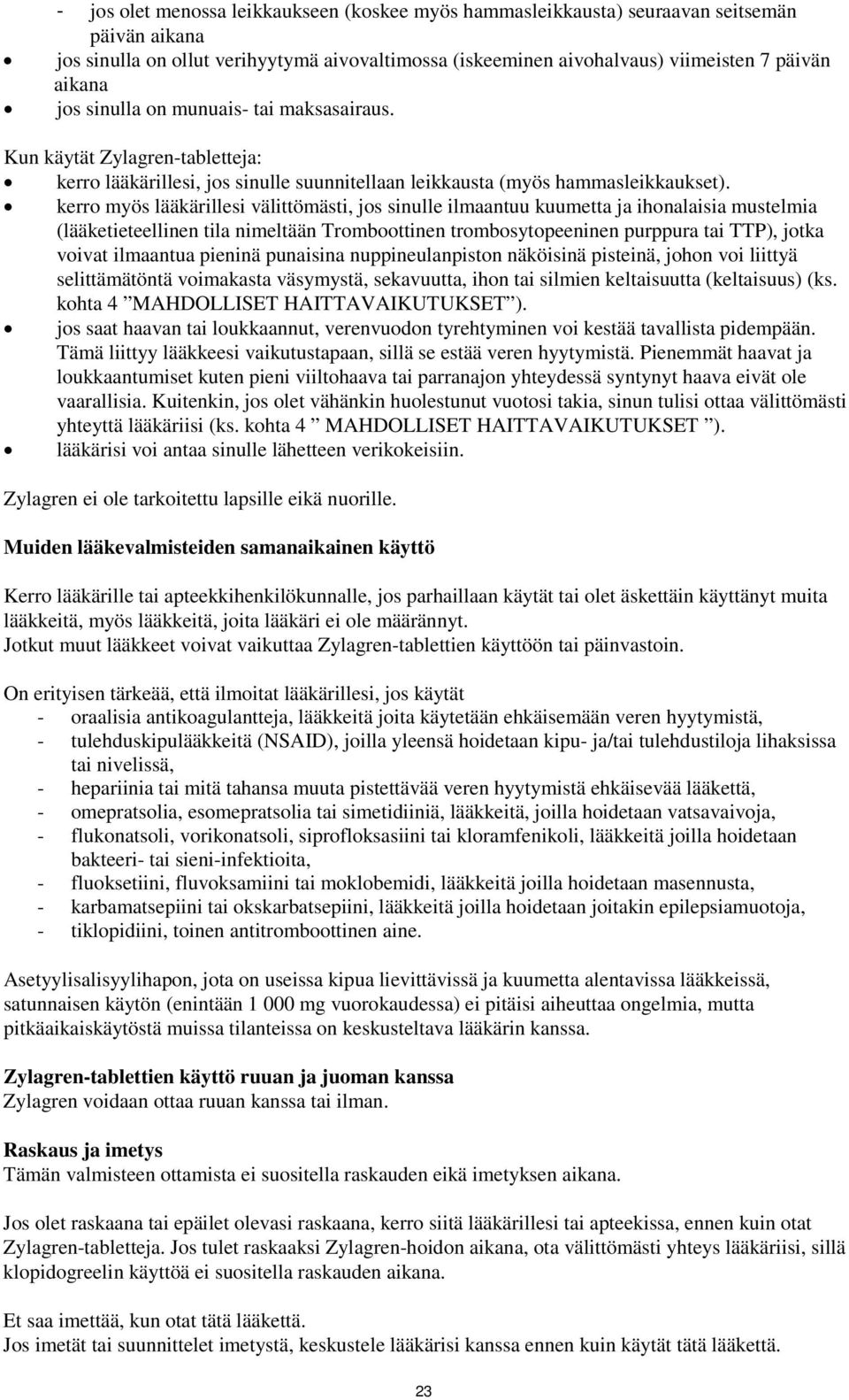 kerro myös lääkärillesi välittömästi, jos sinulle ilmaantuu kuumetta ja ihonalaisia mustelmia (lääketieteellinen tila nimeltään Tromboottinen trombosytopeeninen purppura tai TTP), jotka voivat