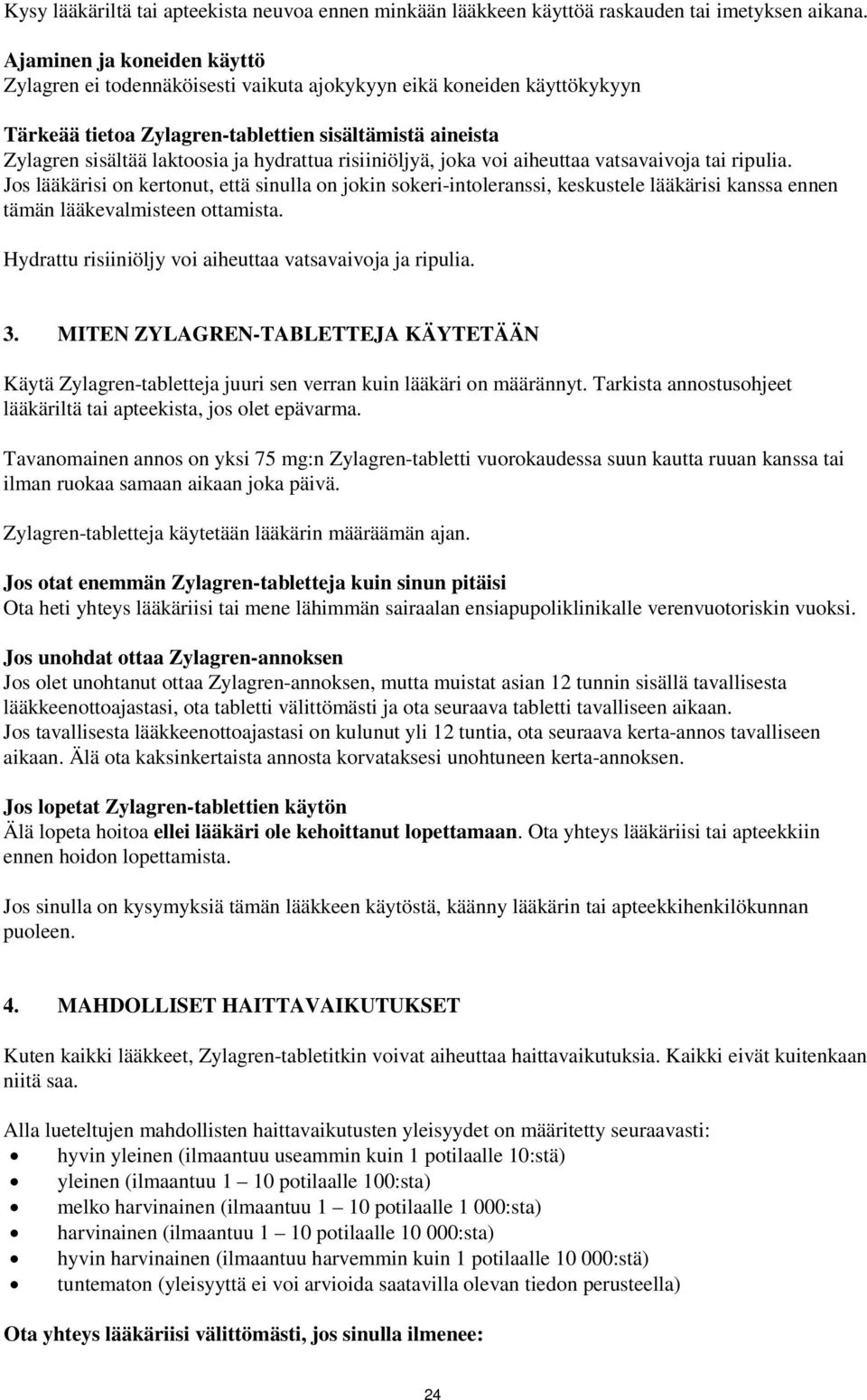 risiiniöljyä, joka voi aiheuttaa vatsavaivoja tai ripulia. Jos lääkärisi on kertonut, että sinulla on jokin sokeri-intoleranssi, keskustele lääkärisi kanssa ennen tämän lääkevalmisteen ottamista.