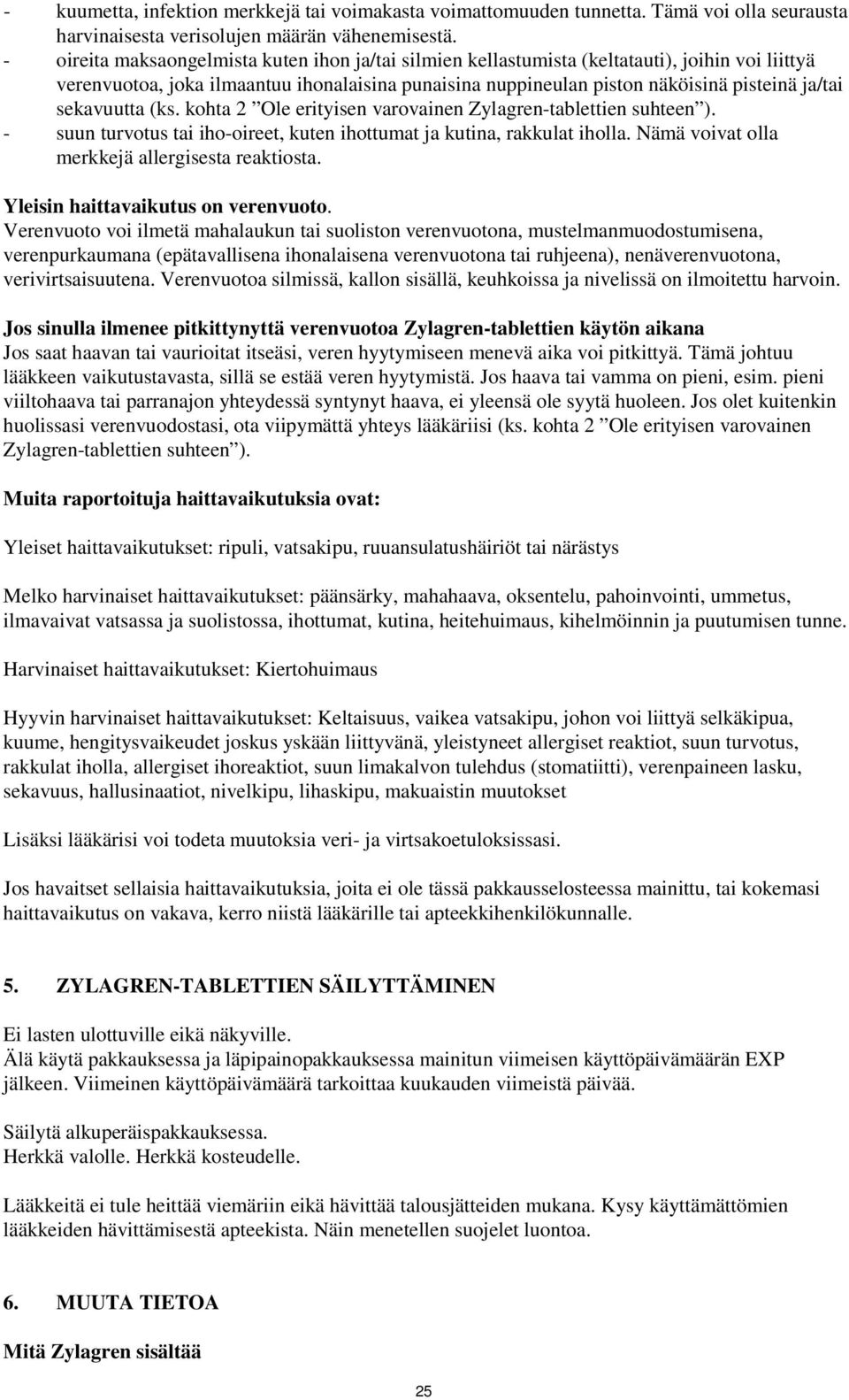 sekavuutta (ks. kohta 2 Ole erityisen varovainen Zylagren-tablettien suhteen ). - suun turvotus tai iho-oireet, kuten ihottumat ja kutina, rakkulat iholla.