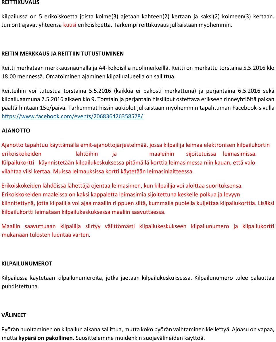 00 mennessä. Omatoiminen ajaminen kilpailualueella on sallittua. Reitteihin voi tutustua torstaina 5.5.2016 (kaikkia ei pakosti merkattuna) ja perjantaina 6.5.2016 sekä kilpailuaamuna 7.5.2016 alkaen klo 9.