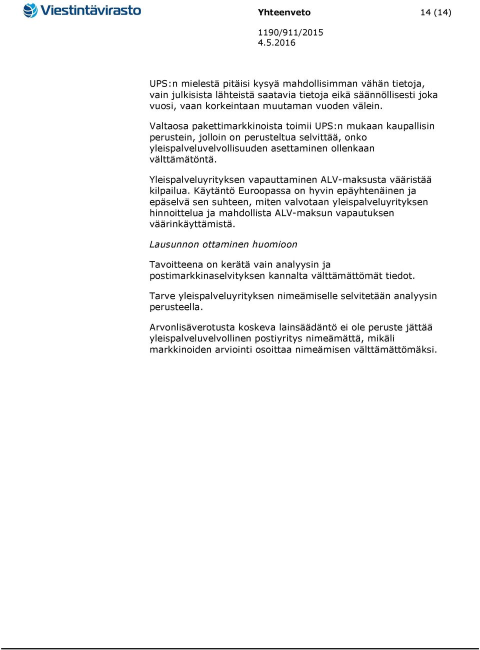 Yleispalveluyrityksen vapauttaminen ALV-maksusta vääristää kilpailua.