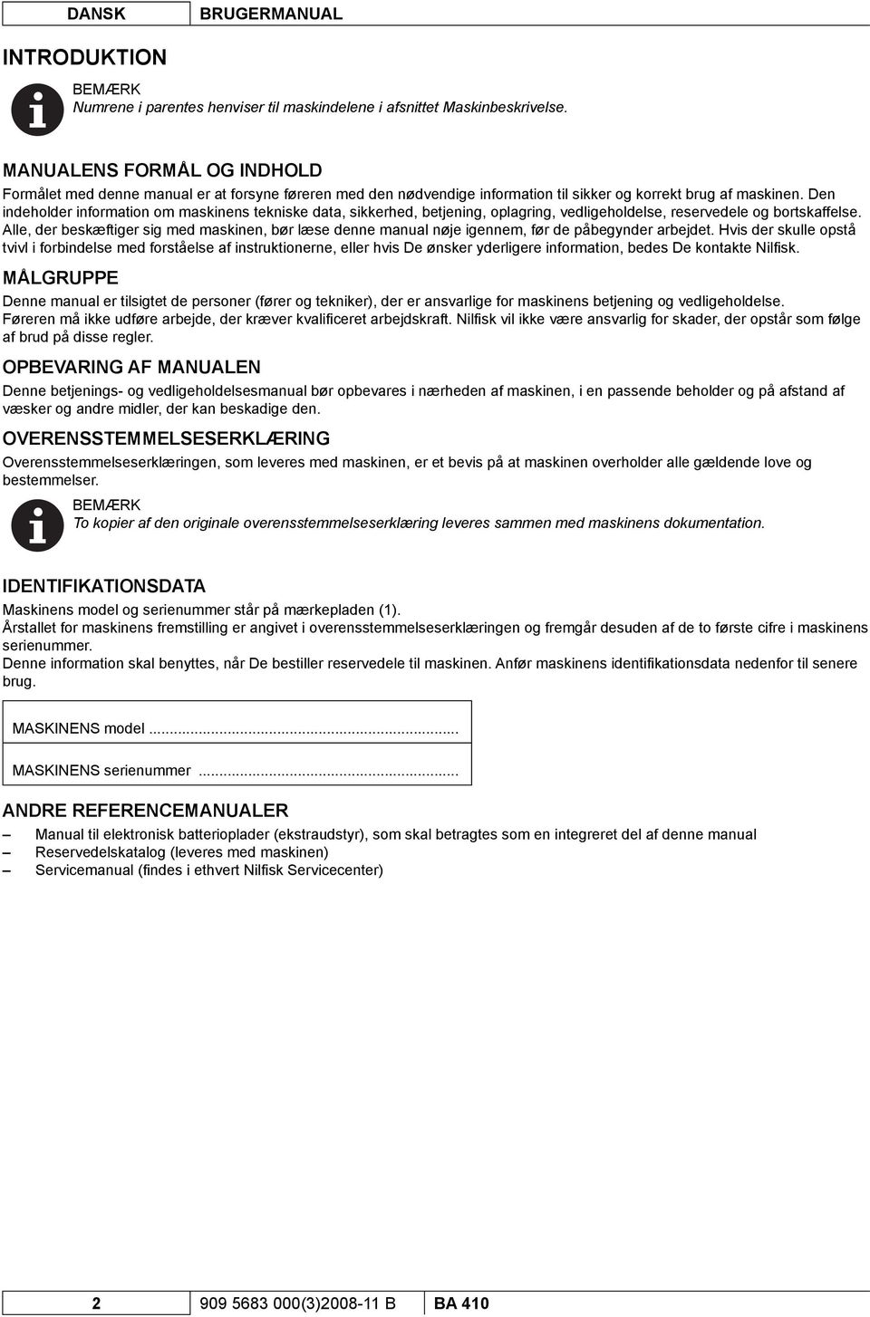 Den indeholder information om maskinens tekniske data, sikkerhed, betjening, oplagring, vedligeholdelse, reservedele og bortskaffelse.