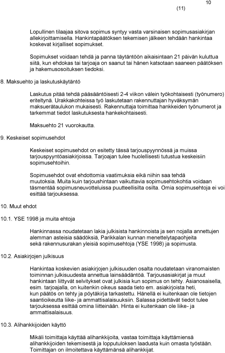 Maksuehto ja laskutuskäytäntö Laskutus pitää tehdä pääsääntöisesti 2-4 viikon välein työkohtaisesti (työnumero) eriteltynä.