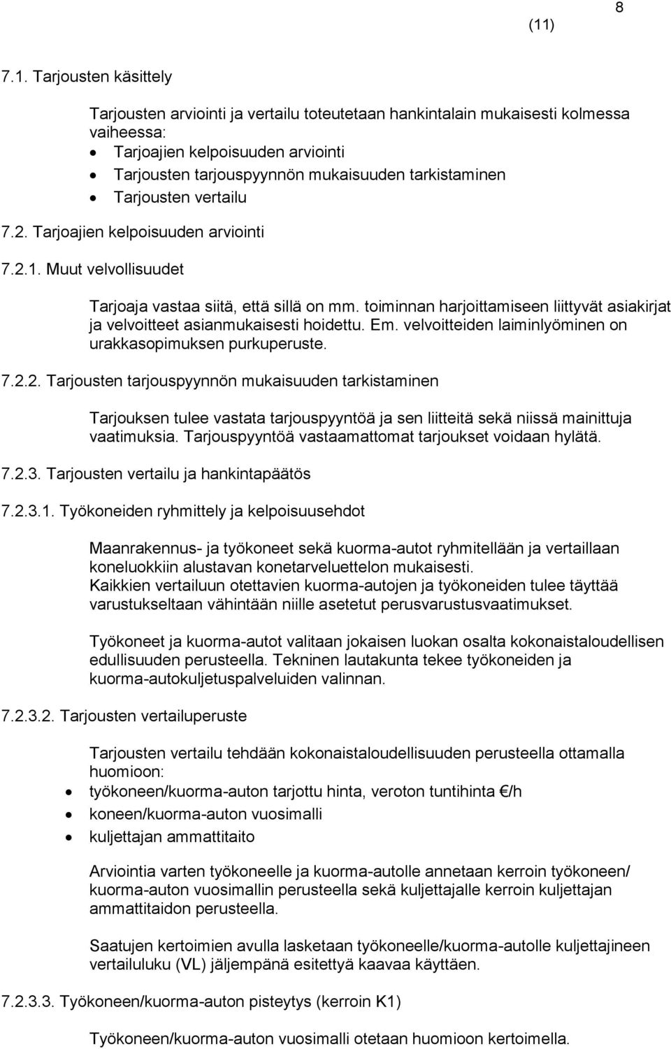 Tarjousten vertailu 7.2. Tarjoajien kelpoisuuden arviointi 7.2.1. Muut velvollisuudet Tarjoaja vastaa siitä, että sillä on mm.