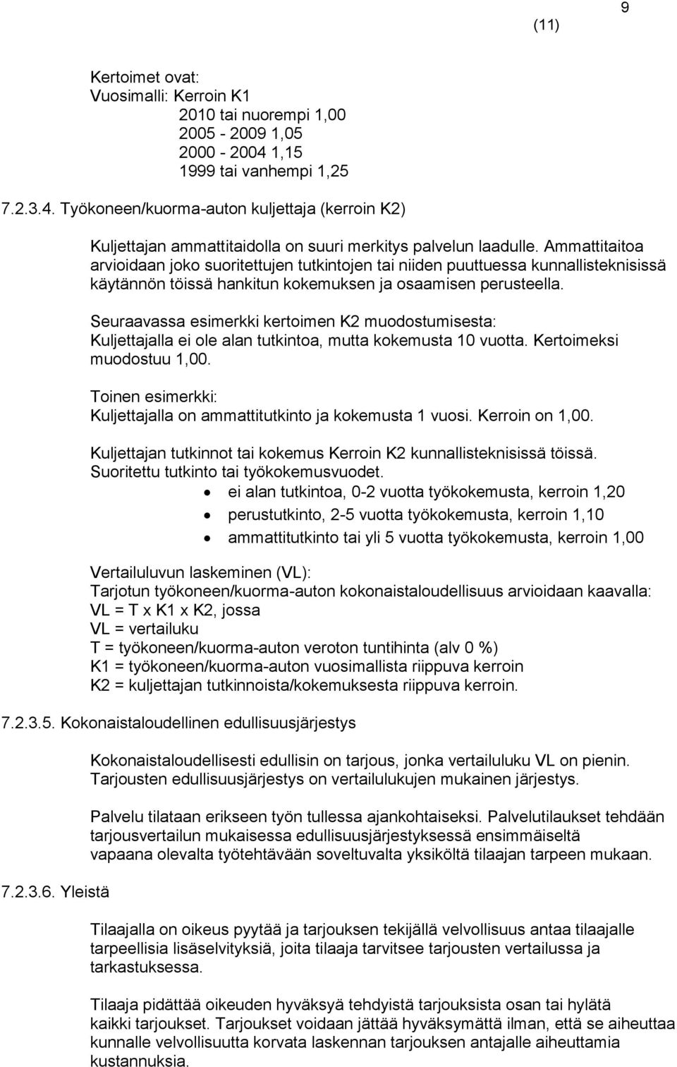 Ammattitaitoa arvioidaan joko suoritettujen tutkintojen tai niiden puuttuessa kunnallisteknisissä käytännön töissä hankitun kokemuksen ja osaamisen perusteella.