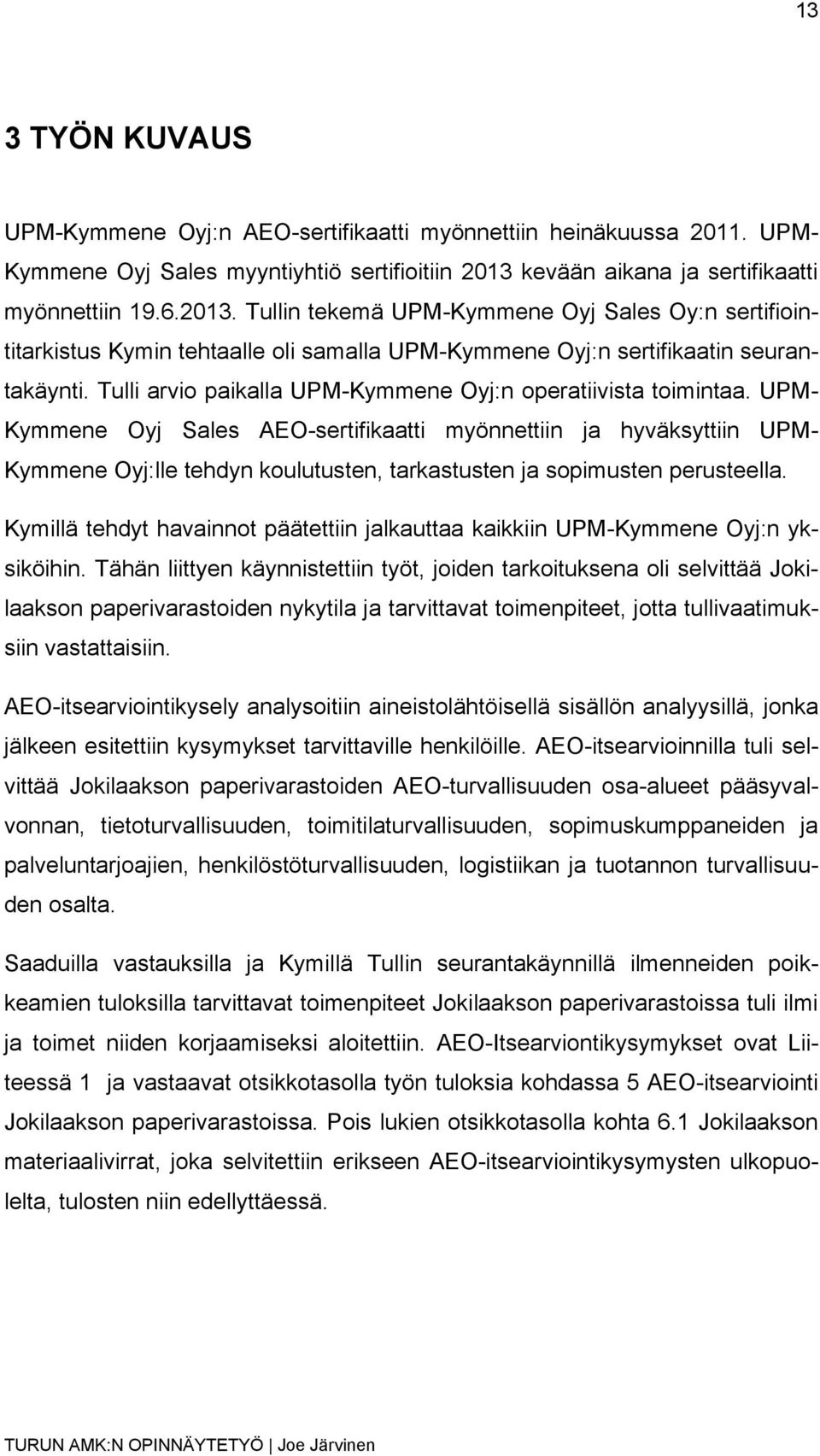 Tulli arvio paikalla UPM-Kymmene Oyj:n operatiivista toimintaa.