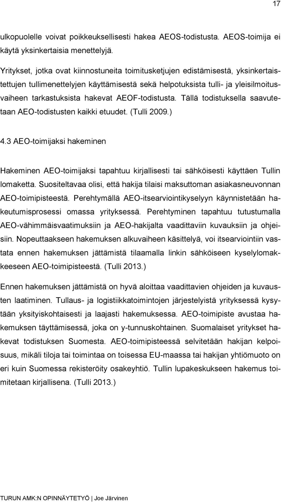 AEOF-todistusta. Tällä todistuksella saavutetaan AEO-todistusten kaikki etuudet. (Tulli 2009.) 4.