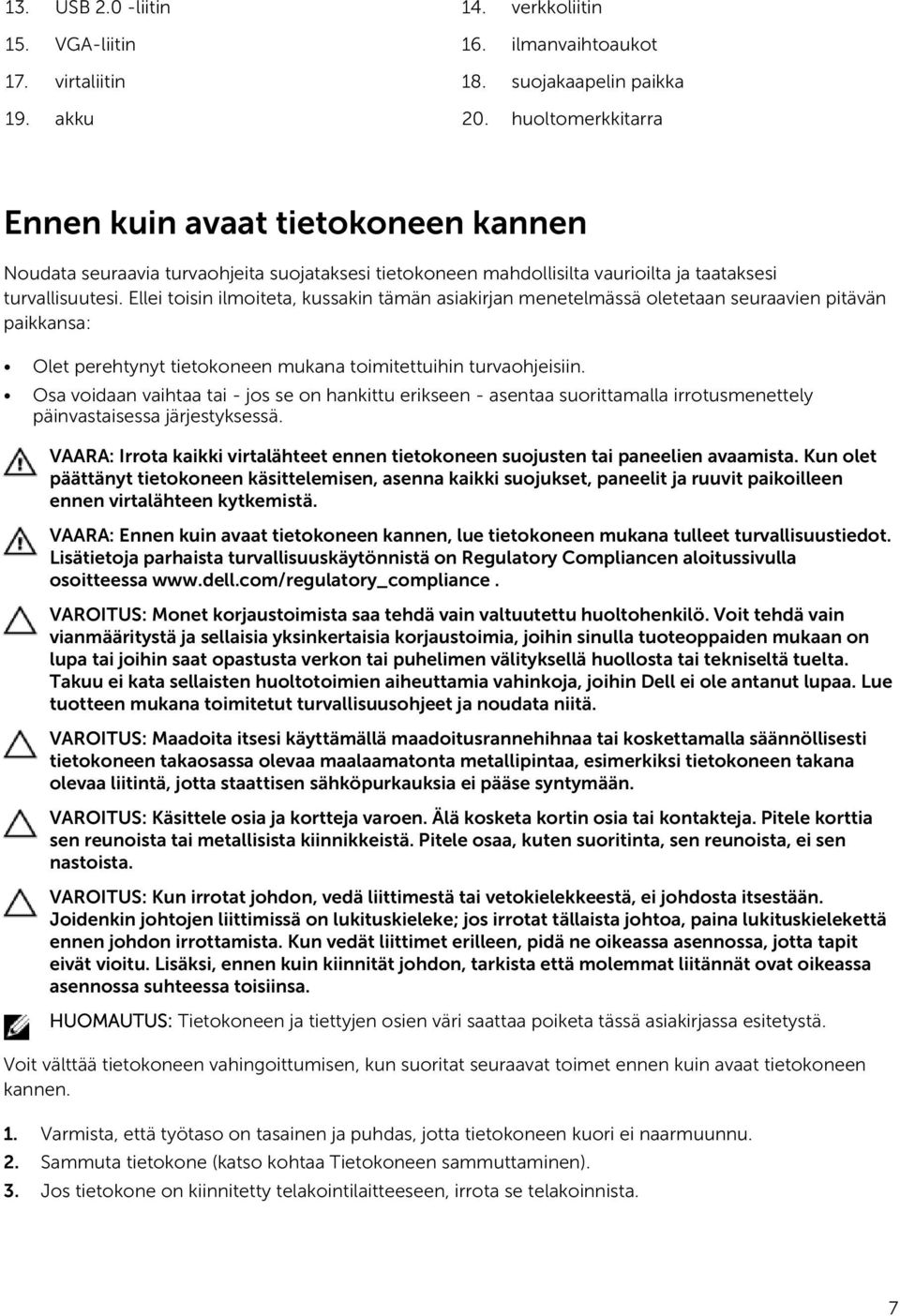 Ellei toisin ilmoiteta, kussakin tämän asiakirjan menetelmässä oletetaan seuraavien pitävän paikkansa: Olet perehtynyt tietokoneen mukana toimitettuihin turvaohjeisiin.