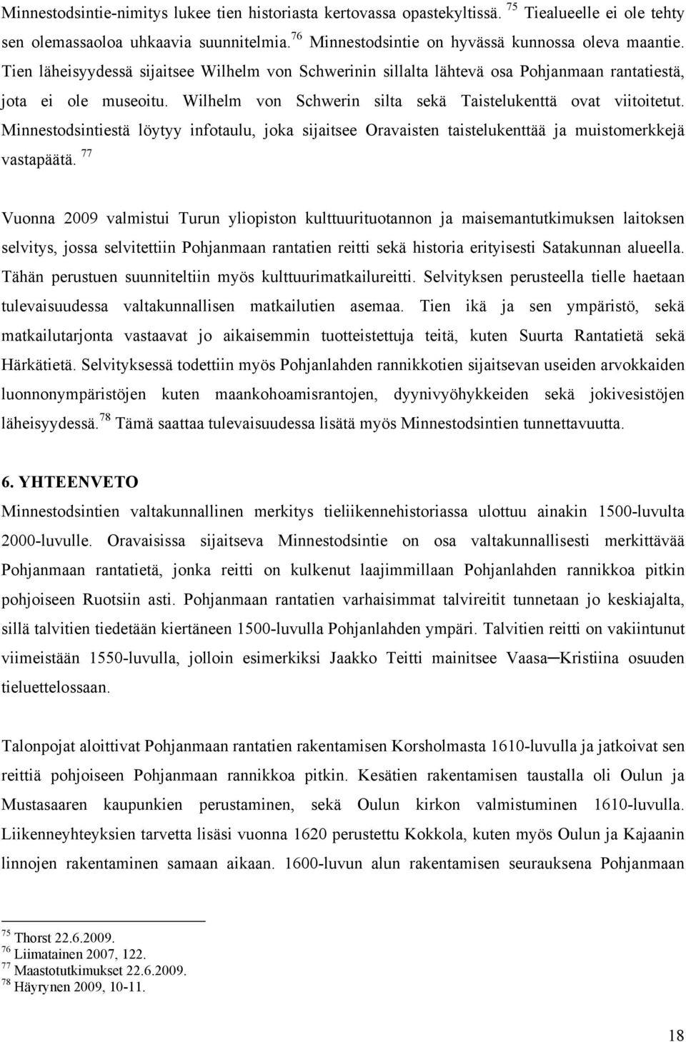 Minnestodsintiestä löytyy infotaulu, joka sijaitsee Oravaisten taistelukenttää ja muistomerkkejä vastapäätä.