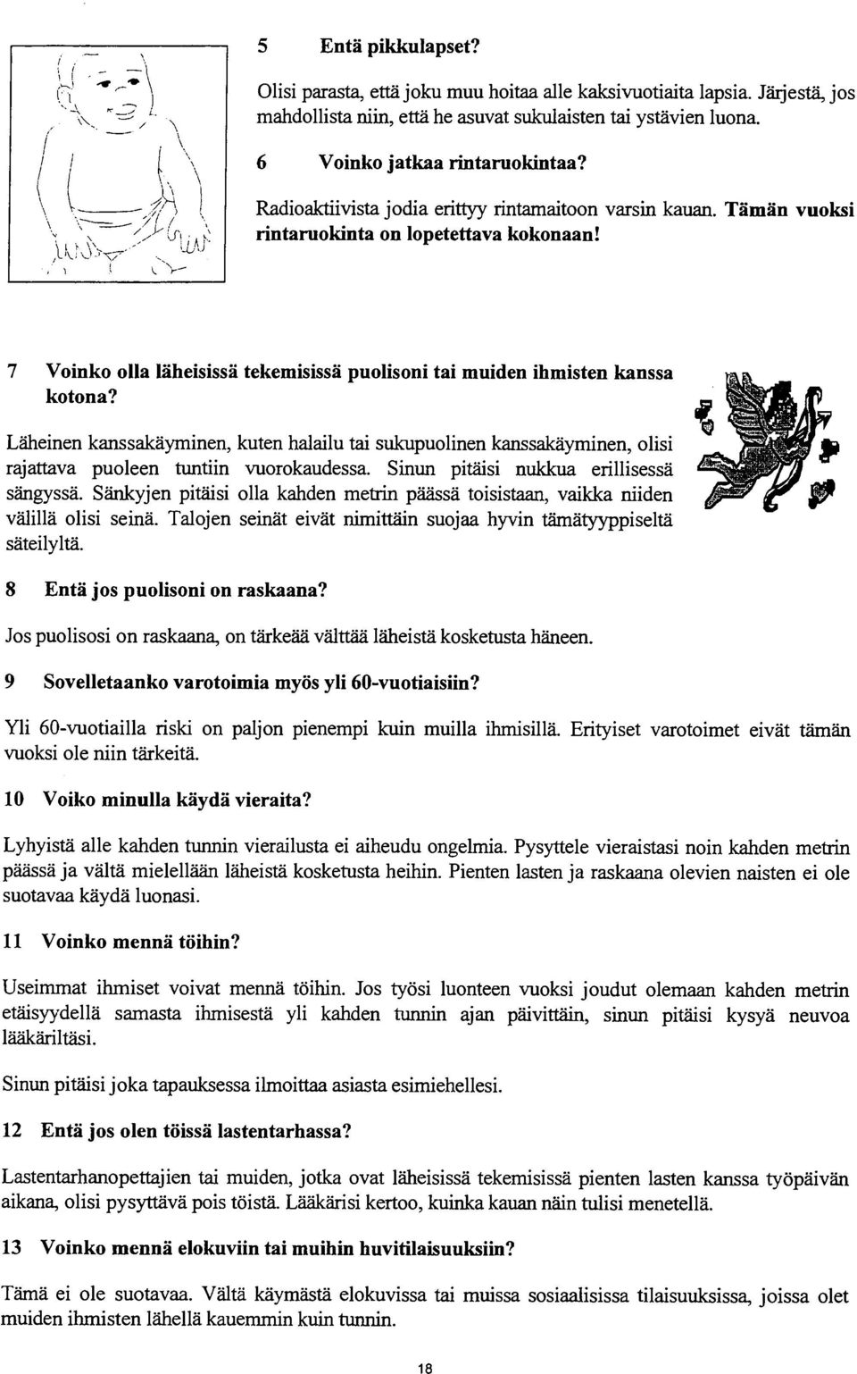 Tämän vuoksi rintaruokinta on lopetettava kokonaan! 7 Voinko olla läheisissä tekemisissä puolisoni tai muiden ihmisten kanssa kotona?