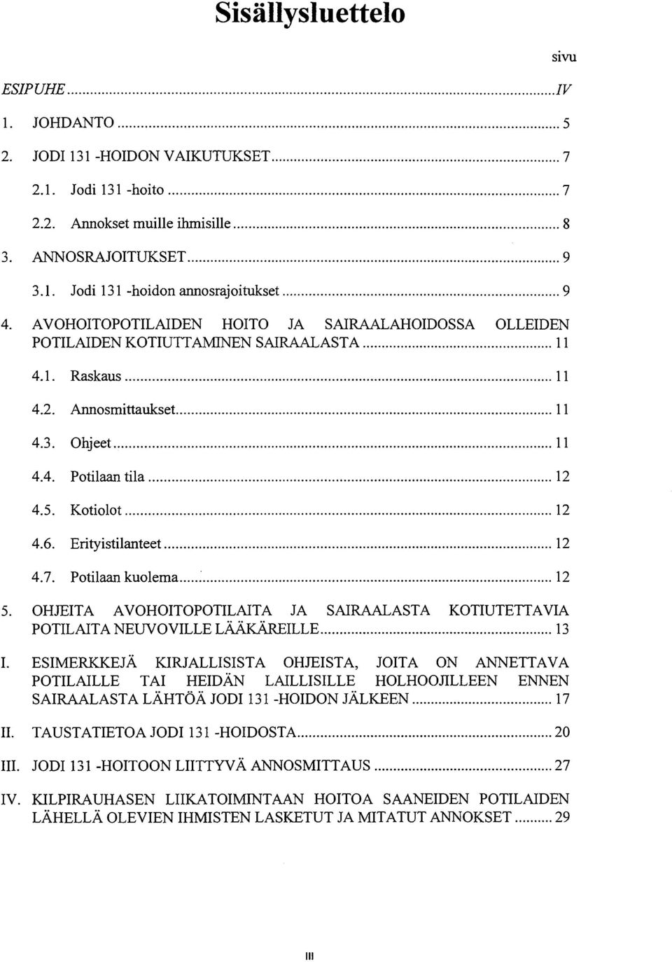 Erityistilanteet 12 4.7. Potilaan kuolema '. 12 5. OHJEITA AVOHOITOPOTILAITA JA SAIRAALASTA KOTIUTETTAVIA POTILAITA NEUVOVILLE LÄÄKÄREILLE 13 I.