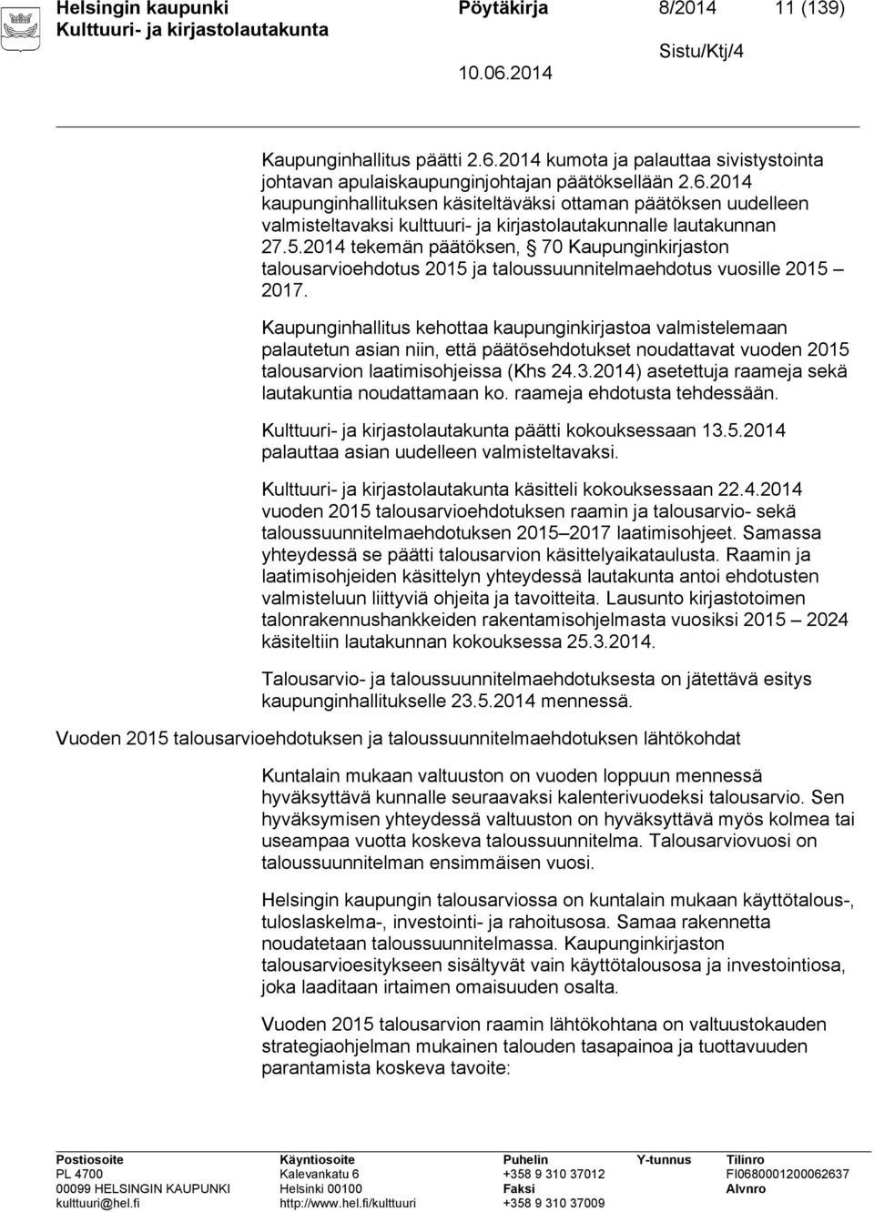 2014 kaupunginhallituksen käsiteltäväksi ottaman päätöksen uudelleen valmisteltavaksi kulttuuri- ja kirjastolautakunnalle lautakunnan 27.5.