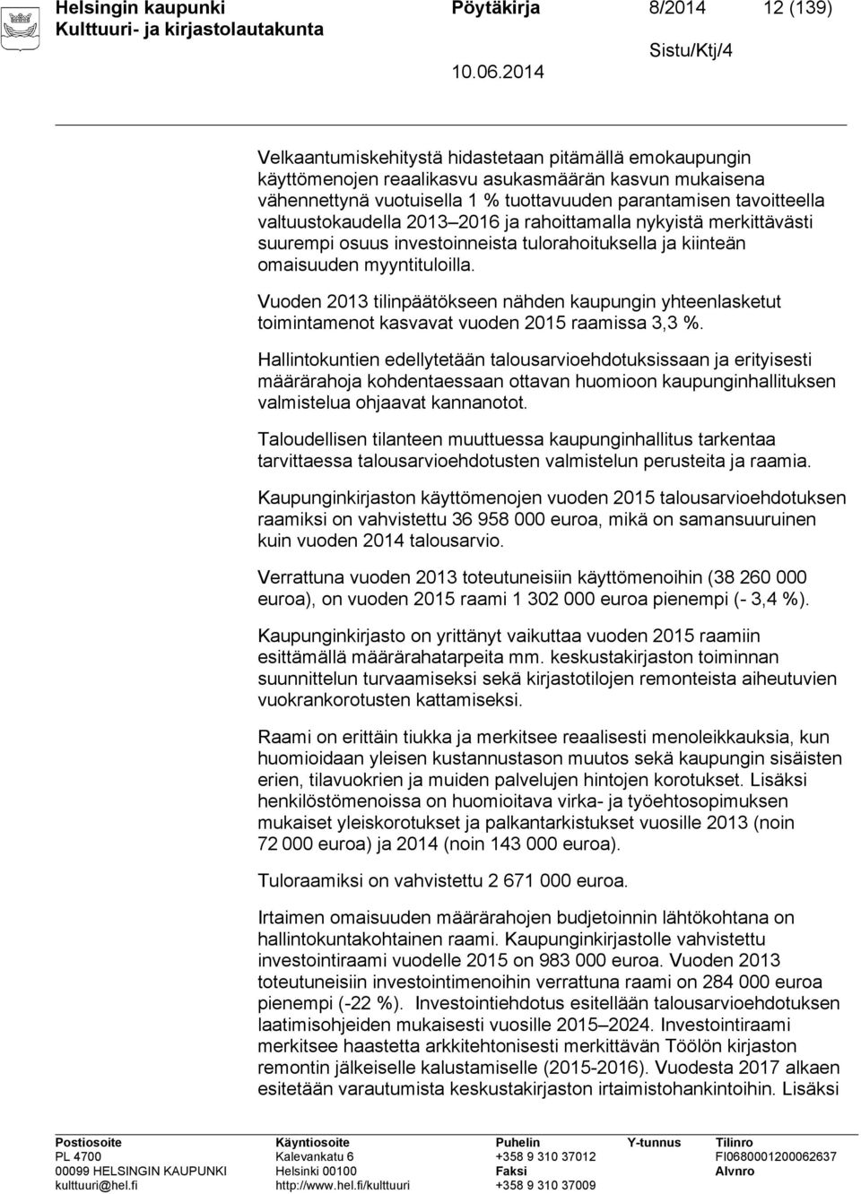 Vuoden 2013 tilinpäätökseen nähden kaupungin yhteenlasketut toimintamenot kasvavat vuoden 2015 raamissa 3,3 %.