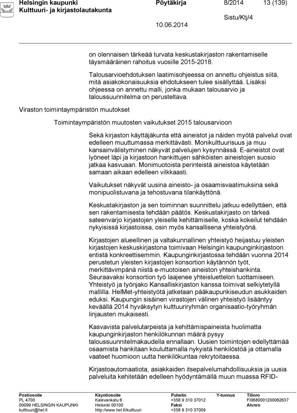 Lisäksi ohjeessa on annettu malli, jonka mukaan talousarvio ja taloussuunnitelma on perusteltava.